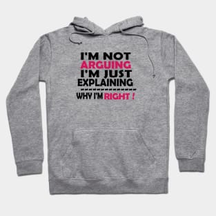 I'm Not Arguing I'm Just Explaining Why I'm Right,Funny Sarcasm, Funny Jokes, Hoodie